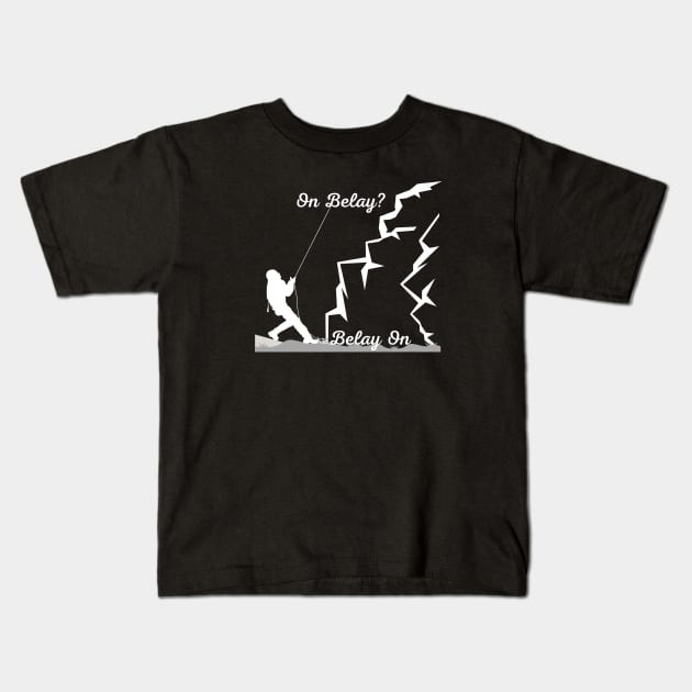 On Belay? - Belay On | Climber lovers! - Climbing - Rock Climbing | White design Kids T-Shirt by Punderful Adventures